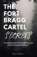 The Fort Bragg Cartel Secrets: The Hidden World of Drug Trafficking and Murder Among Special Forces 1257862278 Book Cover