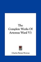 The Complete Works Of Artemus Ward V3 1595400117 Book Cover