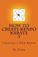 HowCreateKenpo 3: Creating a New Kenpo 1500930245 Book Cover