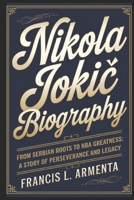 NIKOLA JOKIC BIOGRAPHY: From Serbian Roots to NBA Greatness: A Story of Perseverance and Legacy B0DT4SKBSK Book Cover