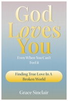 God Loves You Even When You Can't Feel It Book 6: Finding True Love In A Broken World Christian Book B0F2KSH1M4 Book Cover