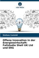 Offene Innovation in der Energiewirtschaft: Fallstudie Shell UK Ltd und ERG (German Edition) 6208534747 Book Cover