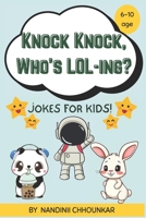 Knock Knock, Who’s LOL-ing? : Funny jokes for kids: The Ultimate Funny Joke Book for Kids : Silly, Clean & Laugh-Out-Loud Jokes for Giggles Anytime! B0F9WHZQV4 Book Cover