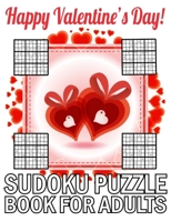 Happy Valentine's Day Sudoku Puzzle Book For Adults: Valentines Day Gifts Idea, Easy Sudoku Puzzles And Solutions (Sudoku Puzzle Books Easy) B08SNW26K7 Book Cover