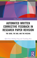 Automated Written Corrective Feedback in Research Paper Revision: The Good, the Bad, and the Missing 1032446722 Book Cover