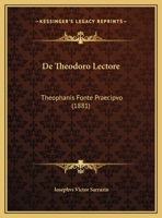 De Theodoro Lectore: Theophanis Fonte Praecipvo (1881) 1162300906 Book Cover