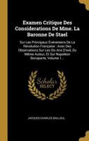 Examen Critique Des Considerations de Mme. La Baronne de Stael: Sur Les Principaux �v�nemens de la R�volution Fran�aise: Avec Des Observations Sur Les Dix ANS d'Exil, Du M�me Auteur, Et Sur Napol�on B 127605081X Book Cover