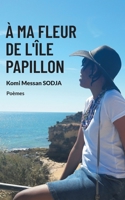 À ma fleur de l'Île papillon 2322395862 Book Cover