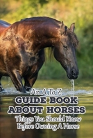 An A To Z Guide Book About Horses Things You Should Know Before Owning A Horse: Knowing Your Equine B08R7BDR3X Book Cover