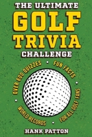 The Ultimate Golf Trivia Challenge: Over 600 Quiz Questions for Die-Hard Golf Fans B0F92WY3SS Book Cover