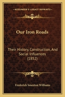 Our Iron Roads: Their History, Construction and Administraton (Cass Library of Railway Classics) 1018124918 Book Cover