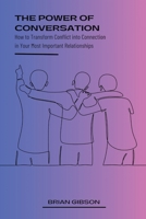 The Power of Conversation How to Transform Conflict into Connection in Your Most Important Relationships B0C97N2S49 Book Cover