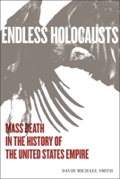 Endless Holocausts: Mass Death in the History of the United States Empire 1583679901 Book Cover