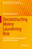 Deconstructing Money Laundering Risk: De-risking, the Risk-based Approach and Risk Communication 3031075102 Book Cover