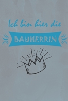 Ich bin hier die Bauherrin: Dein pers�nliches Bautagebuch, Notizbuch, Fotobuch. Perfektes Geschenk f�rs Richterfest, Spartenstich oder Gleichenfeier. 1096283239 Book Cover