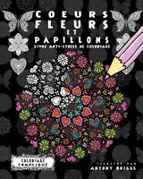 Coeurs, Fleurs et Papillons: Livre anti-stress de coloriage (Coloriage Compliqué) 1911302337 Book Cover