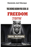 Freedom from Evil Altars: There is no Divine Intervention without Human Cooperation B0BSWPQ8HT Book Cover