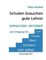 Schulen brauchen gute Lehrer: Verhaltens-Ratgeber zum Umgang mit sich selbst, Schülern, Eltern, Kollegen, Chefs 3744873846 Book Cover