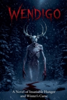Wendigo: A Novel of Insatiable Hunger and Winter's Curse B0GY27462K Book Cover