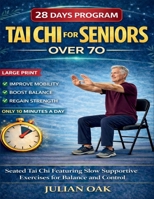 Tai Chi For Seniors Over 70: Seated Tai Chi for Featuring Slow Supportive Exercises for Balance and Control B0GMYG5MTH Book Cover