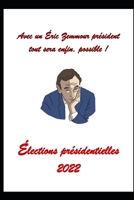 Avec un �ric Zemmour pr�sident tout sera enfin, possible !: �lections pr�sidentielles de 2022 B09GJS99ZM Book Cover