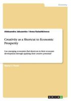 Creativity as a Shortcut to Economic Prosperity: Can emerging economies find shortcuts in their economic development through applying their creative potential? 3656402086 Book Cover