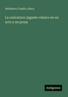 La caricatura: juguete cómico en un acto y en prosa 3563900450 Book Cover
