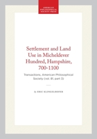 Settlement and Land Use in Micheldever Hundred, Hampshire, 700-1100 (Transactions of the American Philosophical Society) 0871698137 Book Cover