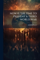 NOW IS THE TIME TO PREVENT A THIRD WORLD WAR 1179525892 Book Cover