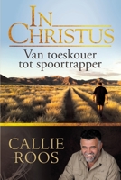 In Christus : Van Toeskouer Tot Spoortrapper 1928248101 Book Cover