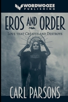Eros and Order: Love That Creates and Destroys B0GZHWM2P8 Book Cover