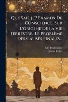 Que Sais-je? Examen De Conscience. Sur L'origine De La Vie Terrestre. Le Problème Des Causes Finales... 1275296483 Book Cover