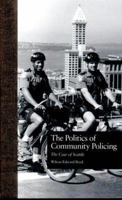 The Politics of Community Policing: The Case of Seattle (Current Issues in Criminal Justice, Vol 25) B00DHP8V4M Book Cover