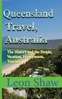 Queensland Travel, Australia: The History and the People, Vacation, Honeymoon, Tourism 1670966879 Book Cover