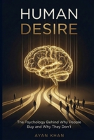 HUMAN DESIRE: The Psychology Behind Why People Buy and Why They Don’t B0GDZJTVFH Book Cover
