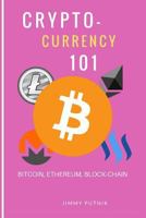 Cryptocurrency 101: Understand and Profit from Bitcoin, Ethereum, Monero 2018 1981838643 Book Cover
