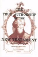 The True Authorship Of The New Testament 0930808029 Book Cover