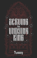 Serving the Undying King B0H21LF7DF Book Cover