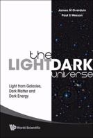 The Light/Dark Universe: Light from Galaxies, Dark Matter and Dark Energy 981283589X Book Cover