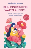 Dein Inneres Kind wartet auf dich.: Wie du wahres Glück und inneren Frieden findest. 12 Stufen mit Meditationen, Affirmationen & Übungen 3982623588 Book Cover