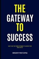 The Gateway to Success: How to Use the Power of Mindset to Achieve Your Goals in life B0BHGBB3ZG Book Cover