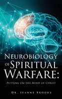 The Neurobiology of Spiritual Warfare: Putting on the mind of Christ 1662865813 Book Cover