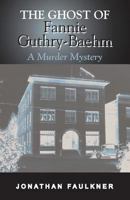 The Ghost of Fannie Guthry-Baehm: A Murder Mystery 1792648766 Book Cover