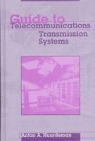 Guide to Telecommunications Transmission Systems (The Artech House Telecommunications Library) 0890069786 Book Cover