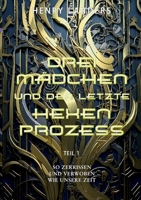 Drei Mädchen und der letzte Hexenprozess - Teil 1: So zerrissen und verwoben wie unsere Zeit (German Edition) 3769351614 Book Cover