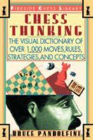 Chess Thinking: The Visual Dictionary of Over 1000 Moves, Rules, Strategies, and Concepts (Fireside Chess Library) 0671795023 Book Cover