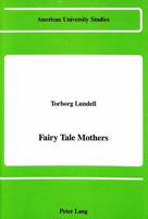 Fairy Tale Mothers (American University Studies; Series I : Germanic Languages and Literature, Vol 82) 0820409804 Book Cover