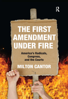 First Amendment Under Fire: America's Radicals, Congress, and the Courts 0367736500 Book Cover