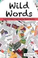 Wild Words: And 27 Other Captivating Short Stories 1537352504 Book Cover