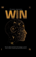 WIN - With Intention Now: Wie du deine mentale Kraft steigern und dir einen realen Vorsprung verschaffen kannst 3347096630 Book Cover